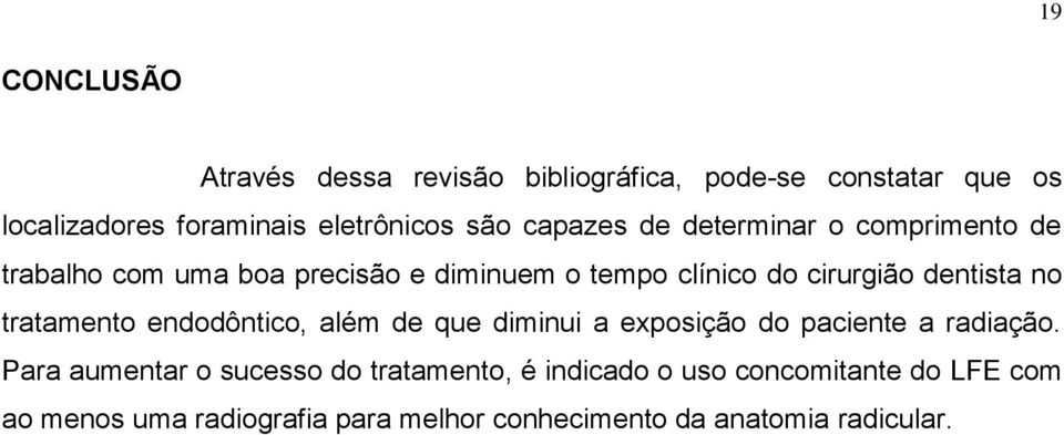 no tratamento endodôntico, além de que diminui a exposição do paciente a radiação.