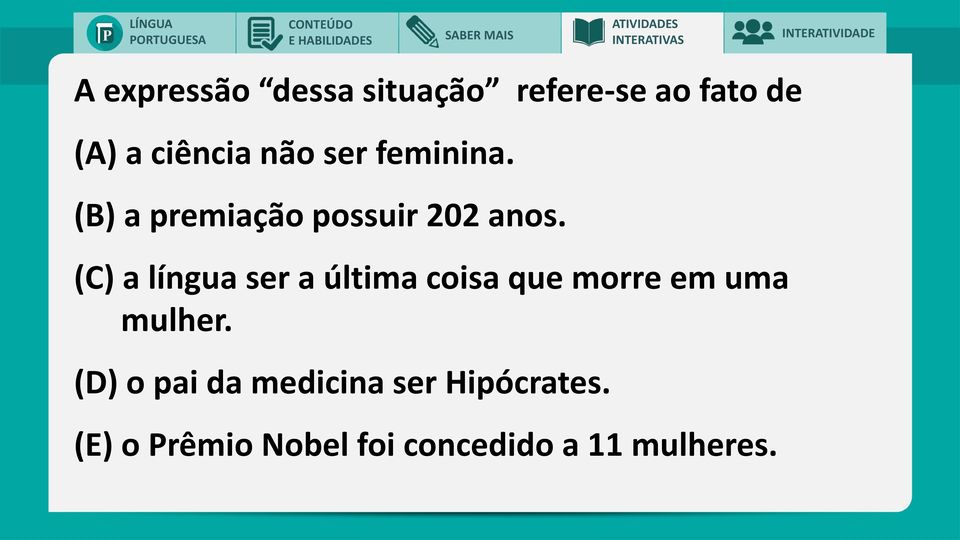 (C) a língua ser a última coisa que morre em uma mulher.