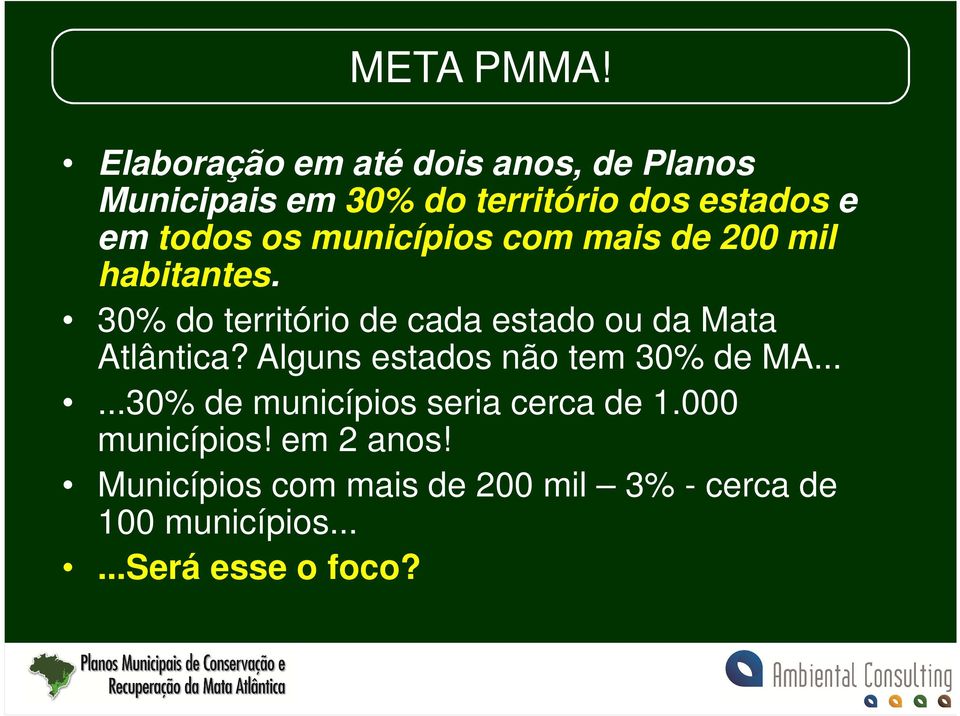 municípios com mais de 200 mil habitantes. 30% do território de cada estado ou da Mata Atlântica?