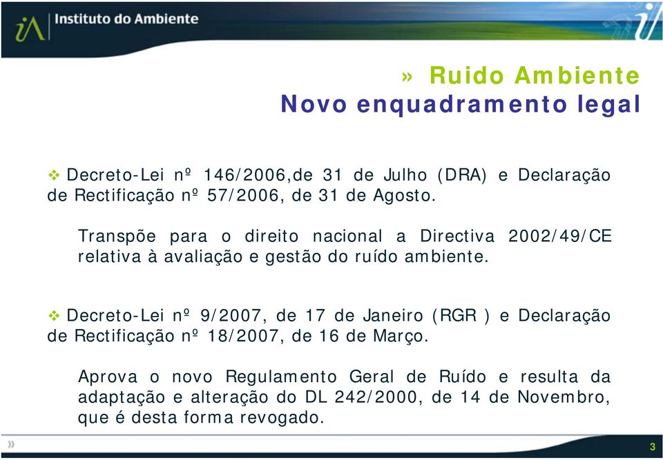 Transpõe para o direito nacional a Directiva 2002/49/CE relativa à avaliação e gestão do ruído ambiente.