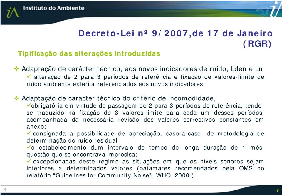 Adaptação de carácter técnico do critério de incomodidade, obrigatória em virtude da passagem de 2 para 3 períodos de referência, tendose traduzido na fixação de 3 valores-limite para cada um desses