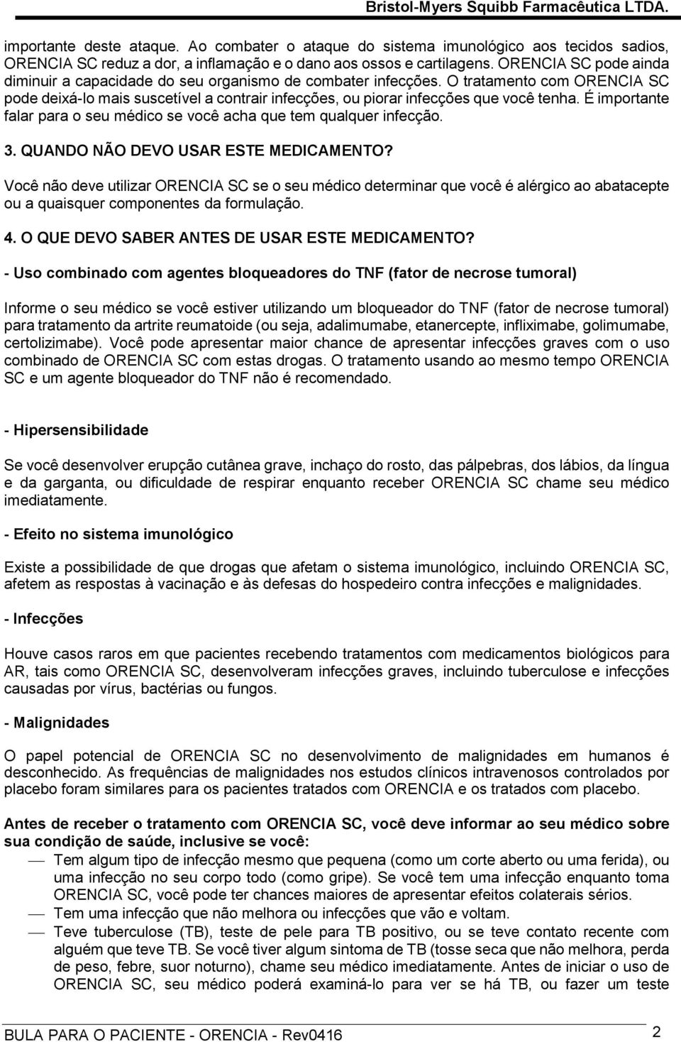 É importante falar para o seu médico se você acha que tem qualquer infecção. 3. QUANDO NÃO DEVO USAR ESTE MEDICAMENTO?