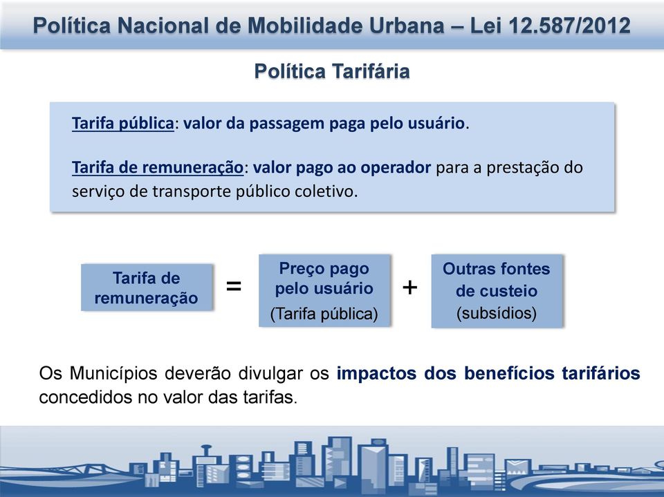 Tarifa de remuneração: valor pago ao operador para a prestação do serviço de transporte público coletivo.