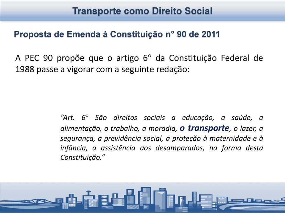 6 São direitos sociais a educação, a saúde, a alimentação, o trabalho, a moradia, o transporte, o lazer, a