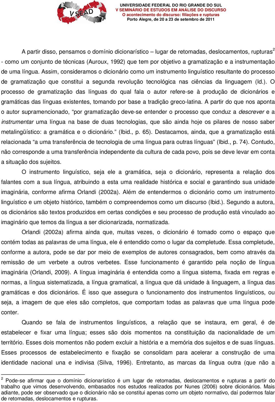 O processo de gramatização das línguas do qual fala o autor refere-se à produção de dicionários e gramáticas das línguas existentes, tomando por base a tradição greco-latina.