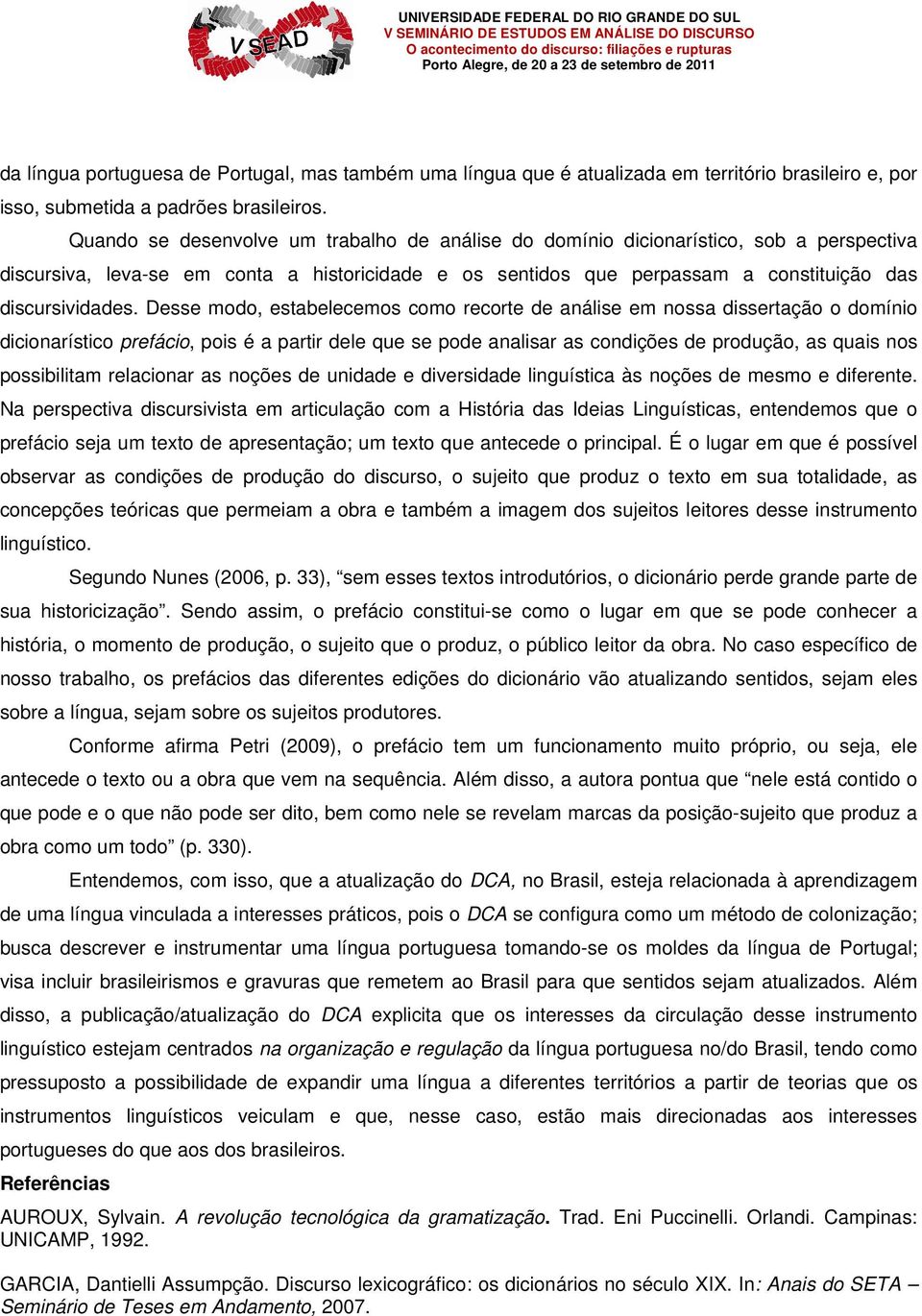 Desse modo, estabelecemos como recorte de análise em nossa dissertação o domínio dicionarístico prefácio, pois é a partir dele que se pode analisar as condições de produção, as quais nos possibilitam