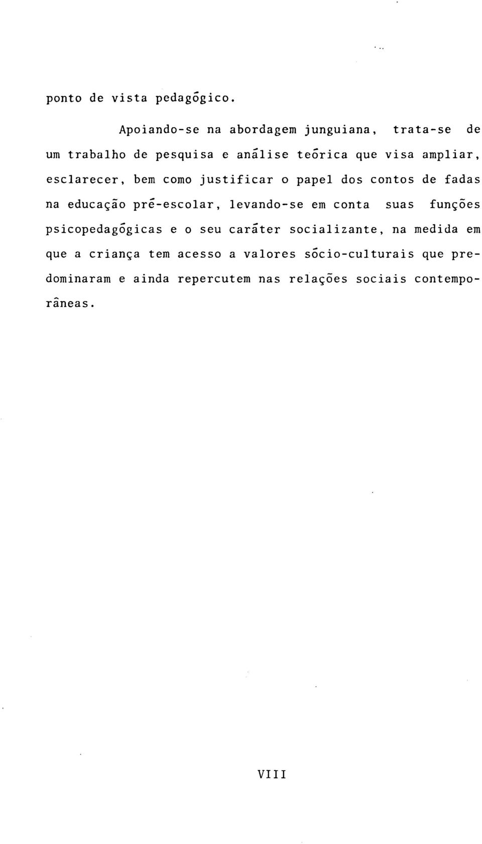 esclarecer, bem como justificar o papel dos contos de fadas na educação pré-escolar, levando-se em conta suas