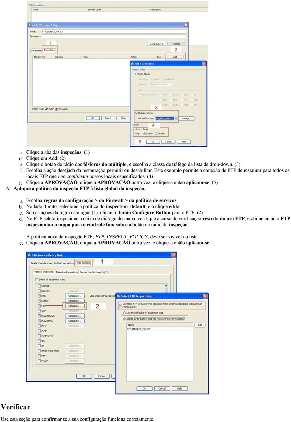 Clique a APROVAÇÃO, clique a APROVAÇÃO outra vez, e clique-a então aplicam-se. (5) Aplique a política da inspeção FTP à lista global da inspeção. a. Escolha regras da configuração > do Firewall > da política de serviços.