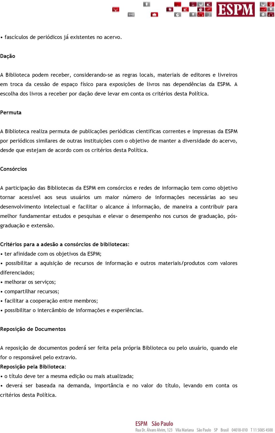 A escolha dos livros a receber por dação deve levar em conta os critérios desta Política.