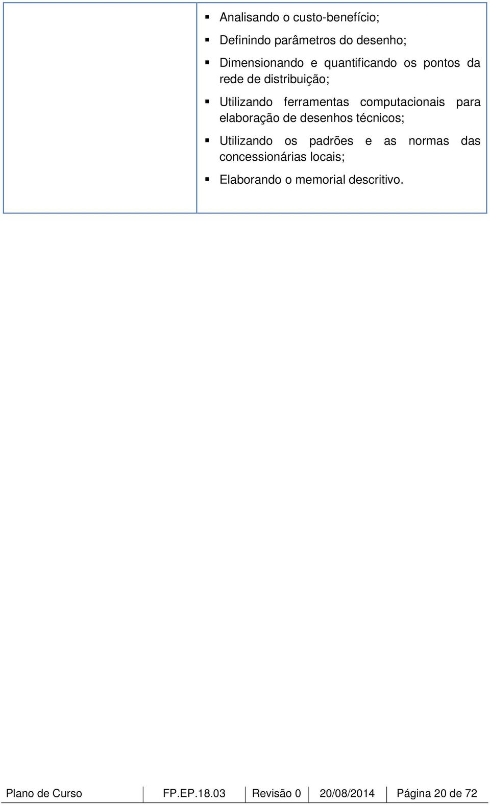 para elaboração de desenhos técnicos; Utilizando os padrões e as normas das