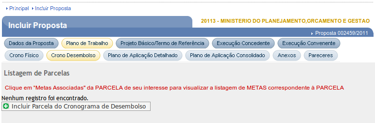 4.2.5. Incluir Cronograma Desembolso Para incluir o Cronograma Desembolso, o usuário deverá clicar na aba Crono Desembolso do submenu Plano de Trabalho. No exemplo, serão incluídas 02(duas) parcelas.