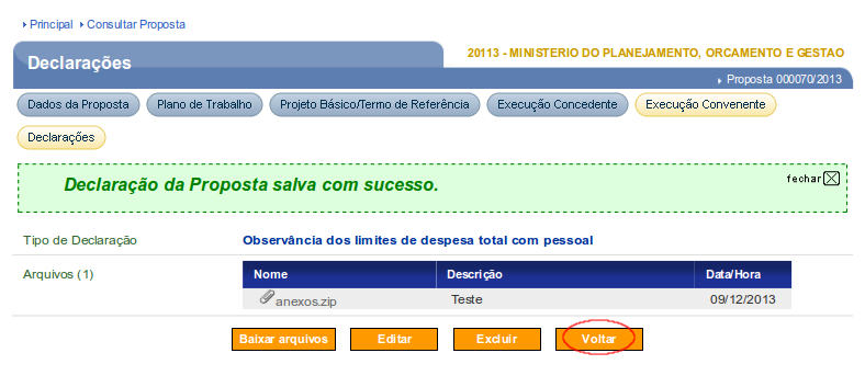 O sistema envia mensagem de Declaração da Proposta salva com sucesso. O usuário clica no botão Voltar, conforme Figura 64. Figura 64 4.3.