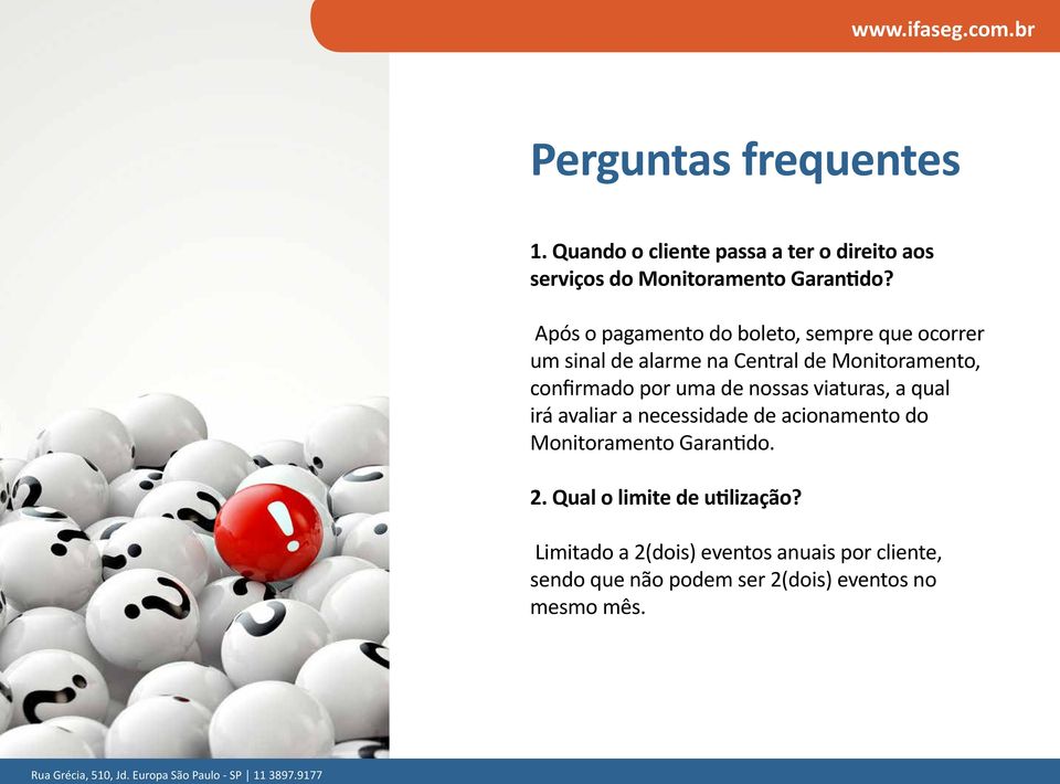 uma de nossas viaturas, a qual irá avaliar a necessidade de acionamento do Monitoramento Garantido. 2.