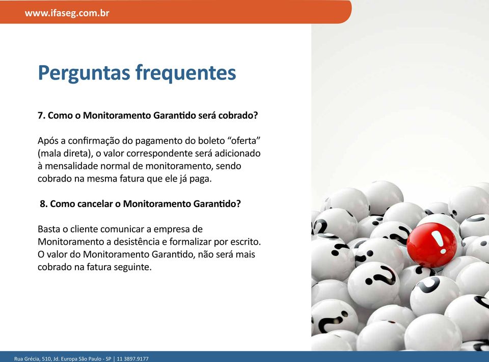 normal de monitoramento, sendo cobrado na mesma fatura que ele já paga. 8. Como cancelar o Monitoramento Garantido?