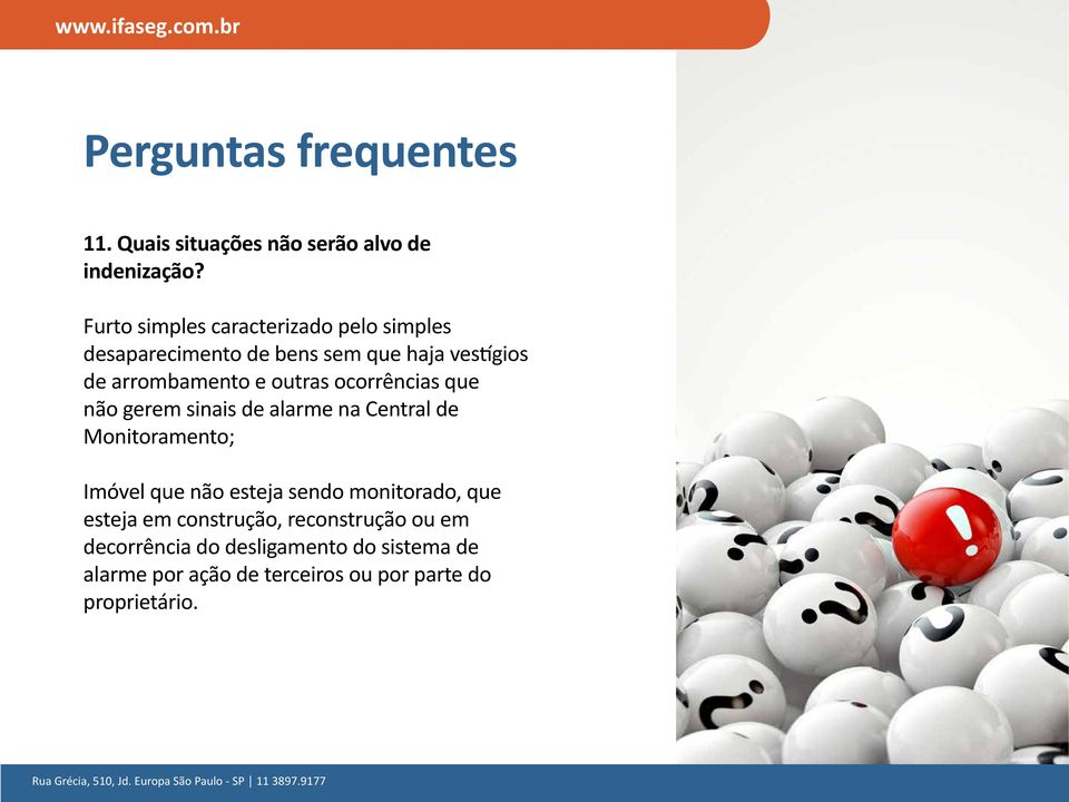 outras ocorrências que não gerem sinais de alarme na Central de Monitoramento; Imóvel que não esteja sendo