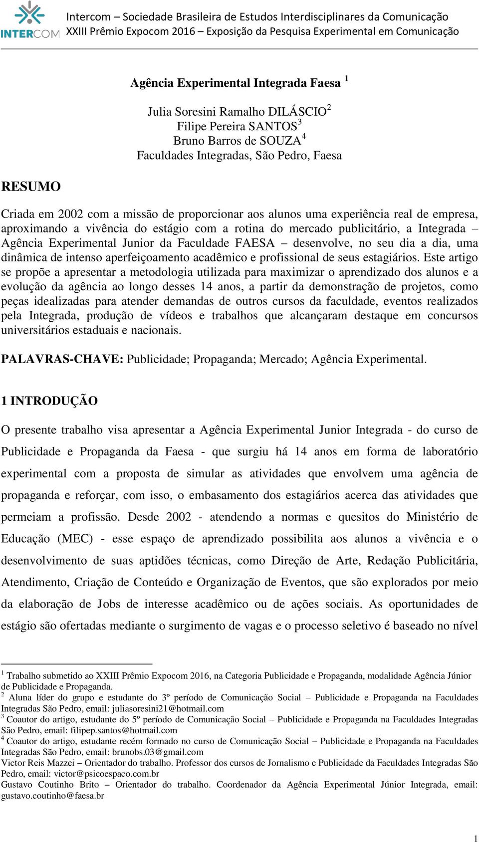 no seu dia a dia, uma dinâmica de intenso aperfeiçoamento acadêmico e profissional de seus estagiários.