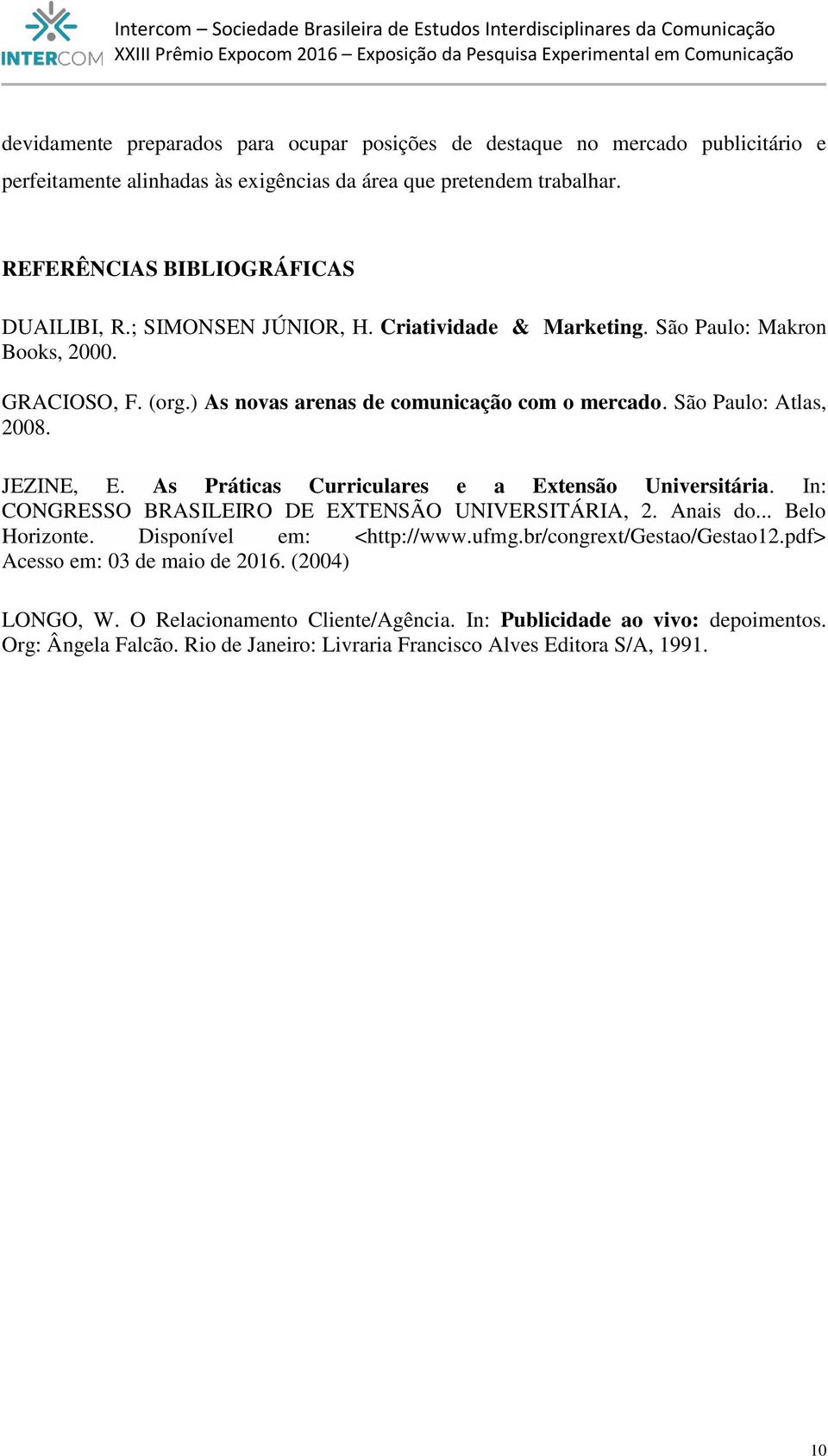 As Práticas Curriculares e a Extensão Universitária. In: CONGRESSO BRASILEIRO DE EXTENSÃO UNIVERSITÁRIA, 2. Anais do... Belo Horizonte. Disponível em: <http://www.ufmg.