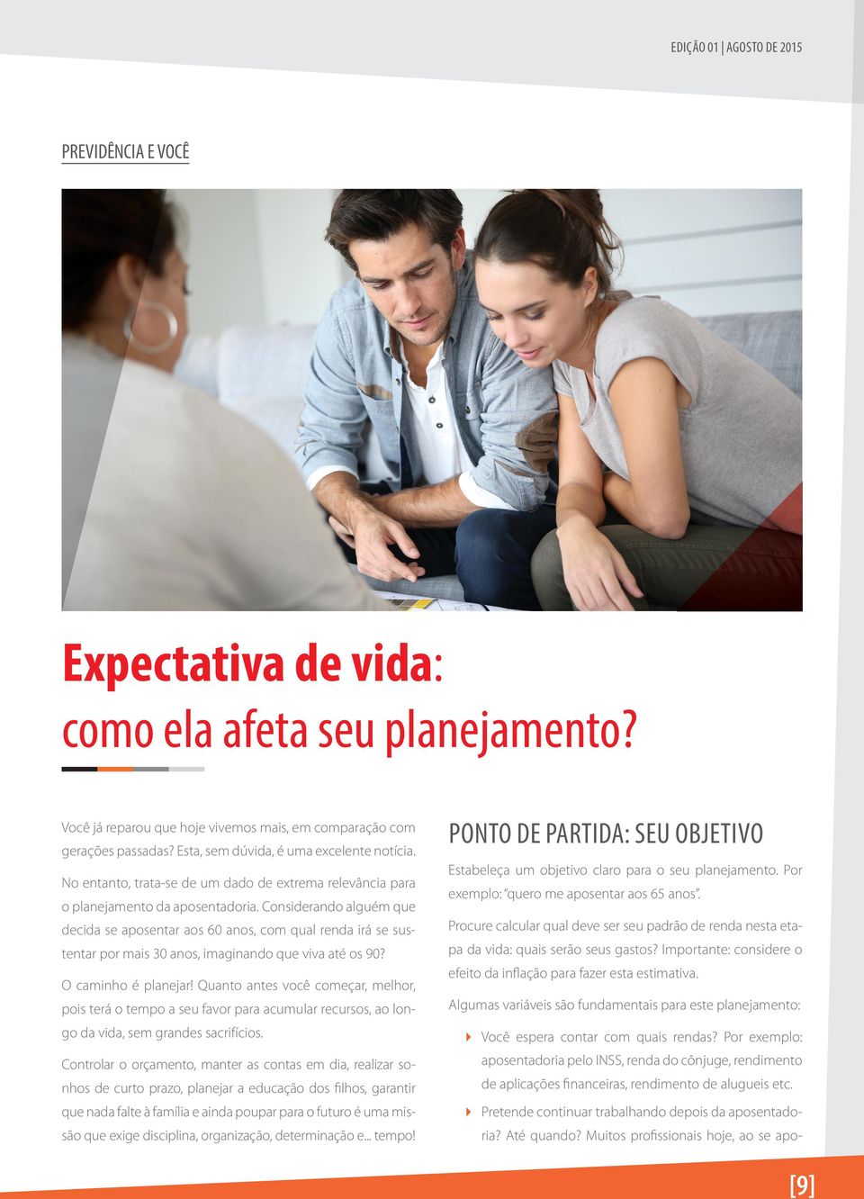 Considerando alguém que decida se aposentar aos 60 anos, com qual renda irá se sustentar por mais 30 anos, imaginando que viva até os 90? O caminho é planejar!