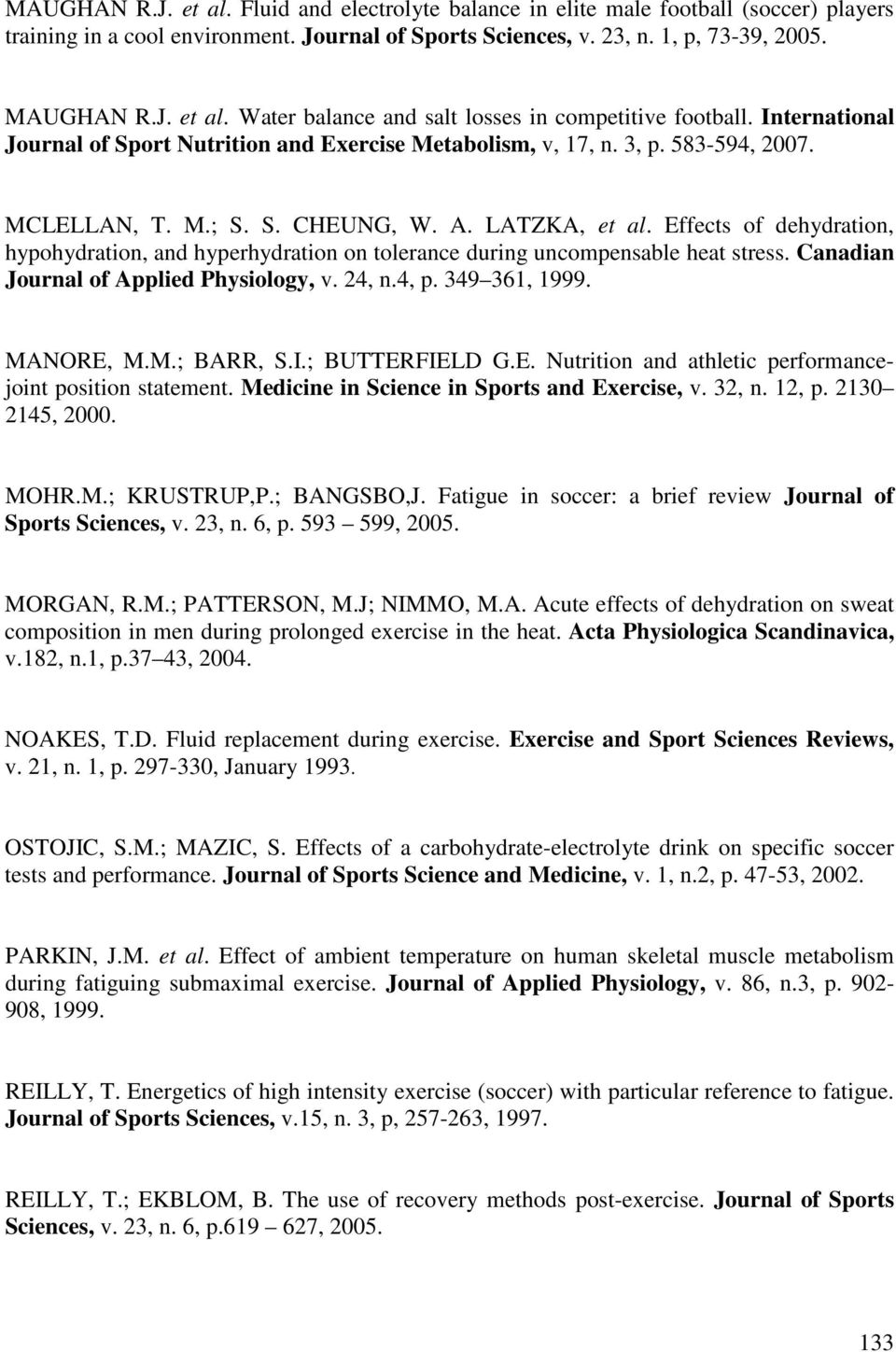 Effects of dehydration, hypohydration, and hyperhydration on tolerance during uncompensable heat stress. Canadian Journal of Applied Physiology, v. 24, n.4, p. 349 361, 1999. MANORE, M.M.; BARR, S.I.