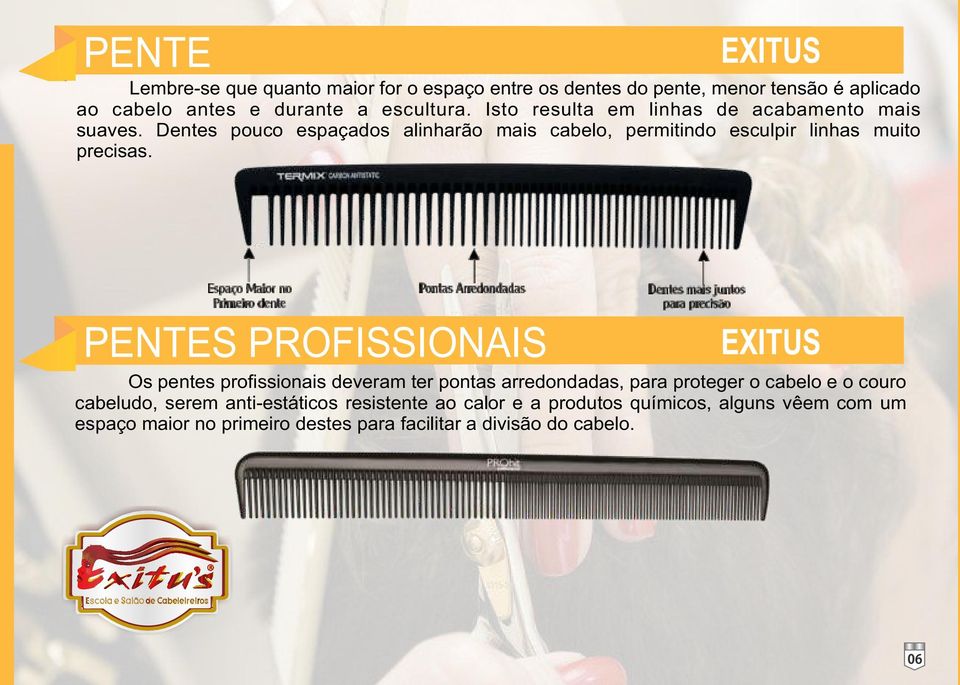 Dentes pouco espaçados alinharão mais cabelo, permitindo esculpir linhas muito precisas.