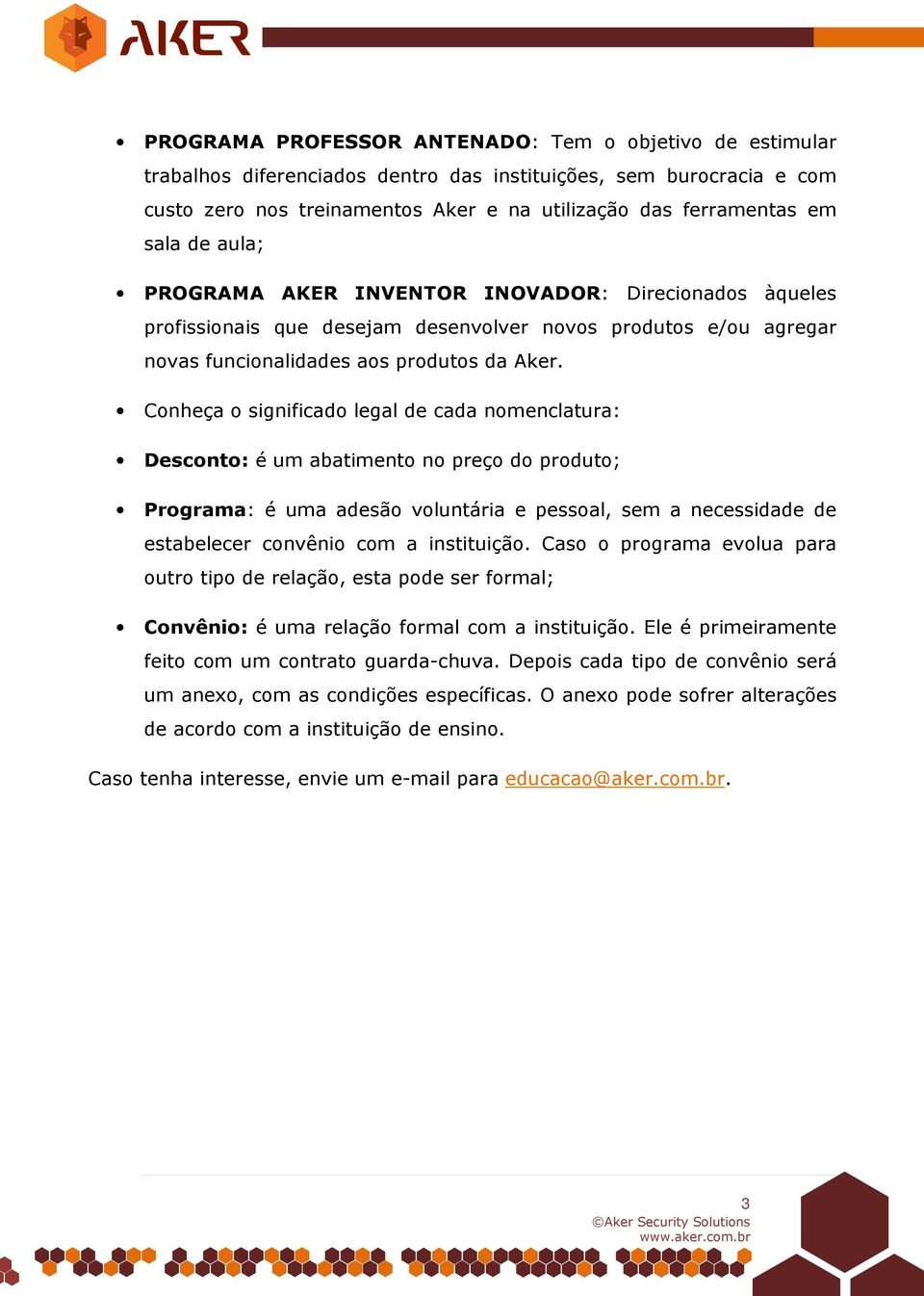 Conheça o significado legal de cada nomenclatura: Desconto: é um abatimento no preço do produto; Programa: é uma adesão voluntária e pessoal, sem a necessidade de estabelecer convênio com a