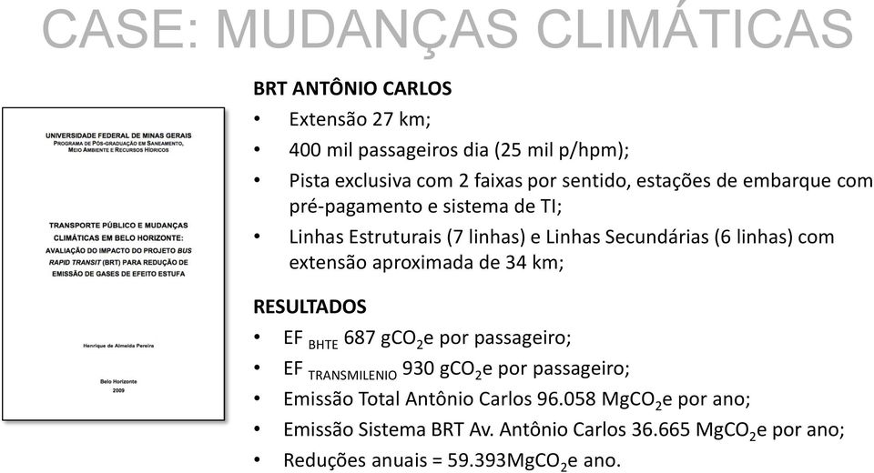 extensão aproximada de 34 km; RESULTADOS EF BHTE 687 gco 2 e por passageiro; EF TRANSMILENIO 930 gco 2 e por passageiro; Emissão Total