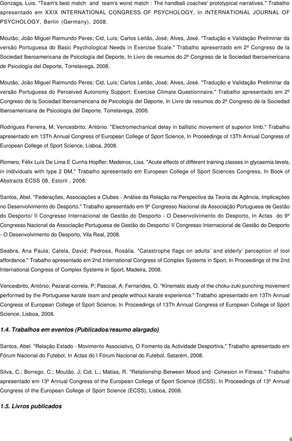 Alves, José. "Tradução e Validação Preliminar da versão Portuguesa do Basic Psychological Needs in Exercise Scale.