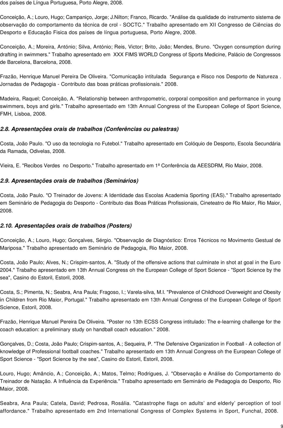 " Trabalho apresentado em XII Congresso de Ciências do Desporto e Educação Fisica dos países de língua portuguesa, Porto Alegre, Conceição, A.