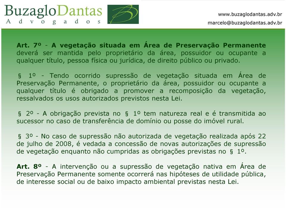 1º - Tendo ocorrido supressão de vegetação situada em Área de Preservação Permanente, o proprietário da área, possuidor ou ocupante a qualquer título é obrigado a promover a recomposição da