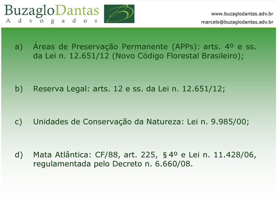 da Lei n. 12.651/12; c) Unidades de Conservação da Natureza: Lei n. 9.