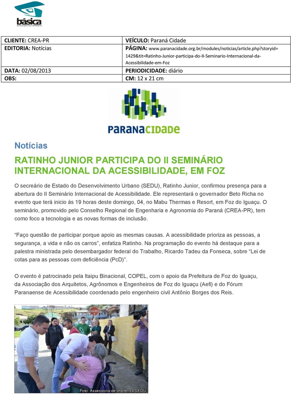 FOZ O secreário de Estado do Desenvolvimento Urbano (SEDU), Ratinho Junior, confirmou presença para a abertura do II Seminário Internacional de Acessibilidade.
