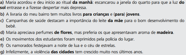 b) A Paraíba é uma bela fragata. c) Não reconheço agora a Lisboa do meu tempo. d) O gato escaldado tem medo de água fria. e) O Havre é um porto de muito movimento.. 5.