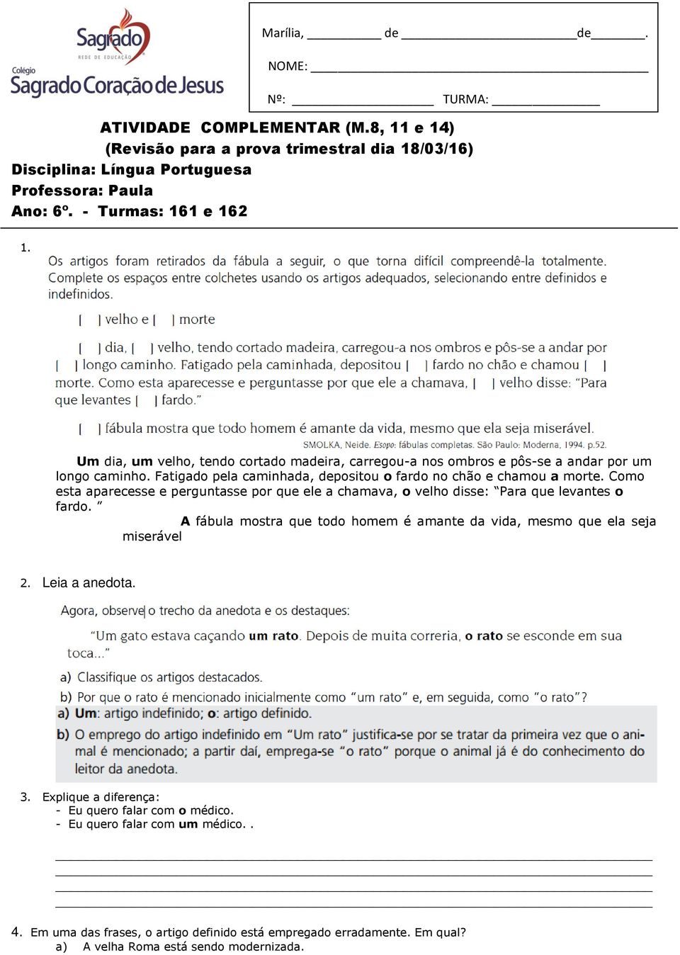 Como esta aparecesse e perguntasse por que ele a chamava, o velho disse: Para que levantes o fardo. A fábula mostra que todo homem é amante da vida, mesmo que ela seja miserável 2.