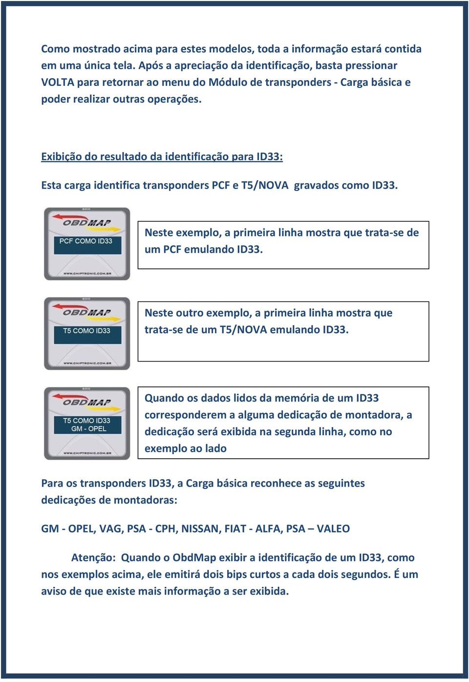 Exibição do resultado da identificação para ID33: Esta carga identifica transponders PCF e T5/NOVA gravados como ID33. Neste exemplo, a primeira linha mostra que trata-se de um PCF emulando ID33.