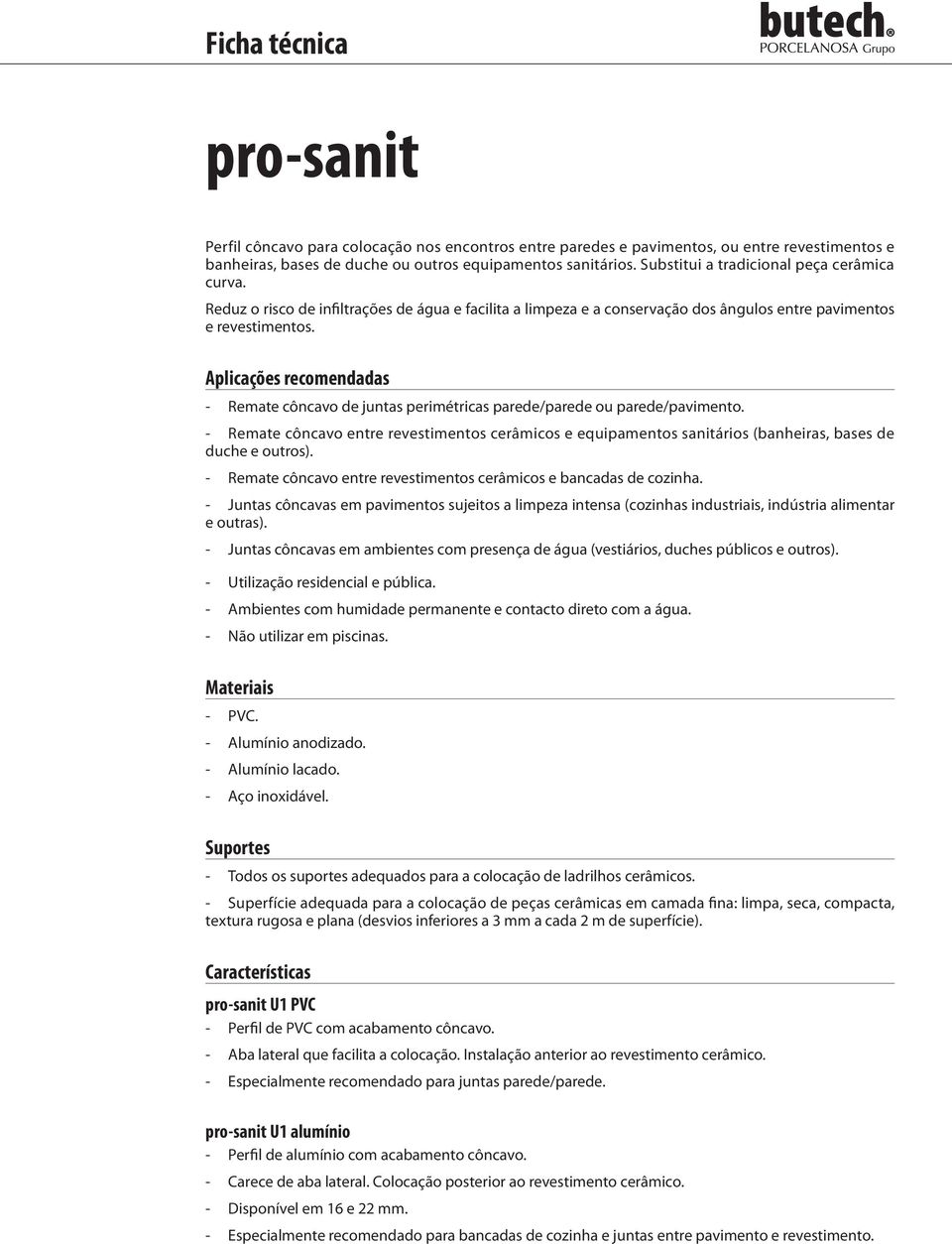 Aplicações recomendadas Remate côncavo de juntas perimétricas parede/parede ou parede/pavimento.