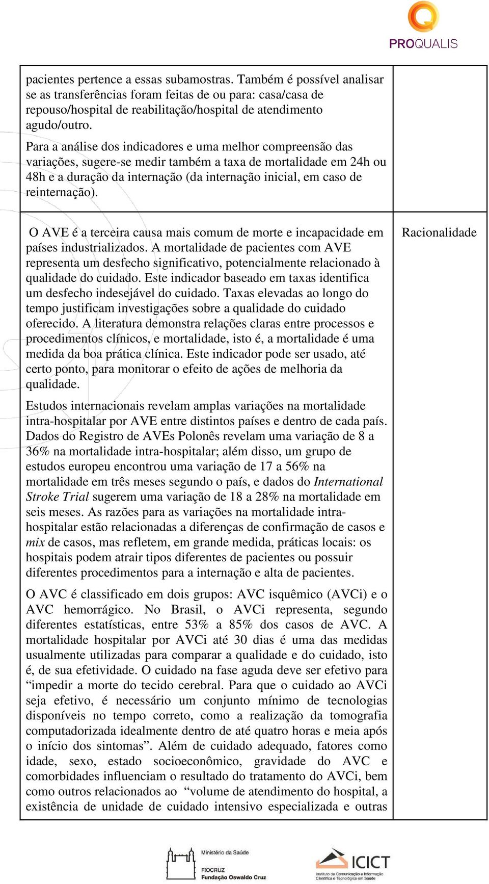 reinternação). O AVE é a terceira causa mais comum de morte e incapacidade em países industrializados.