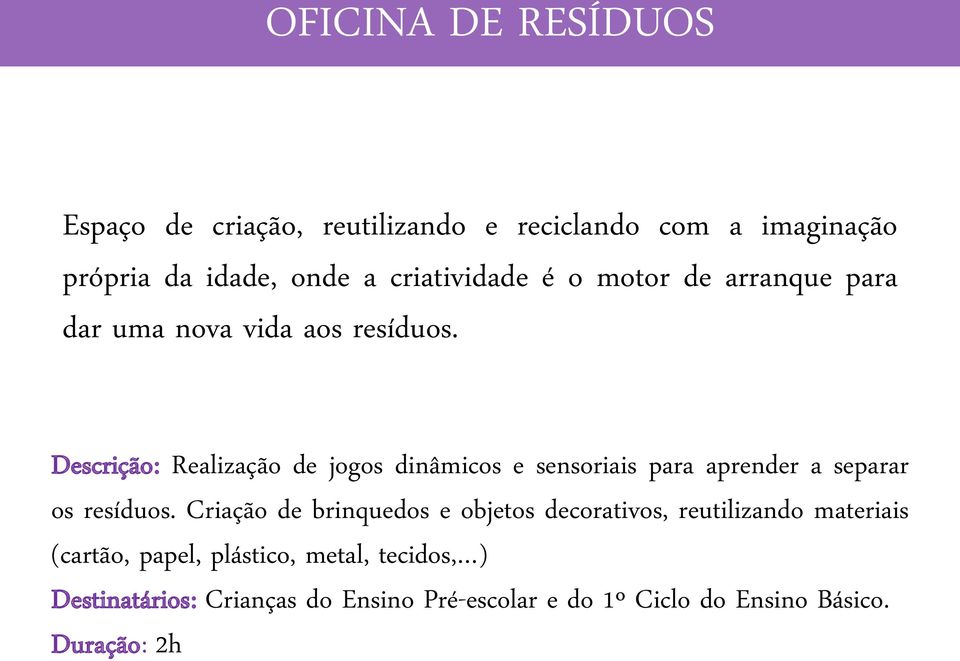 Descrição: Realização de jogos dinâmicos e sensoriais para aprender a separar os resíduos.