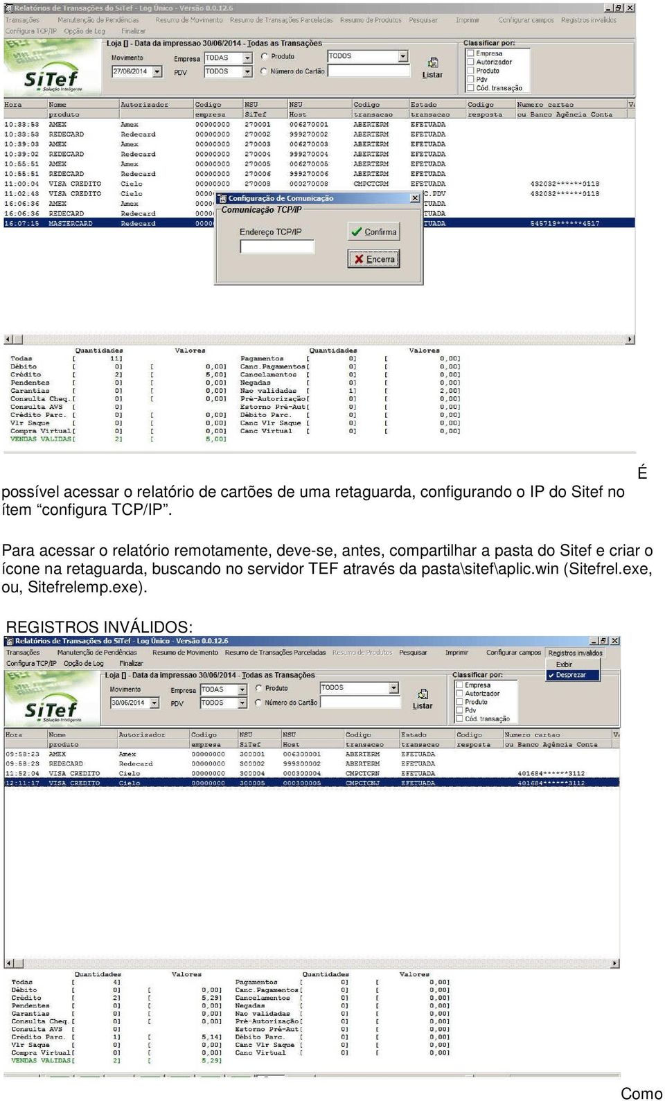 É Para acessar o relatório remotamente, deve-se, antes, compartilhar a pasta do Sitef e