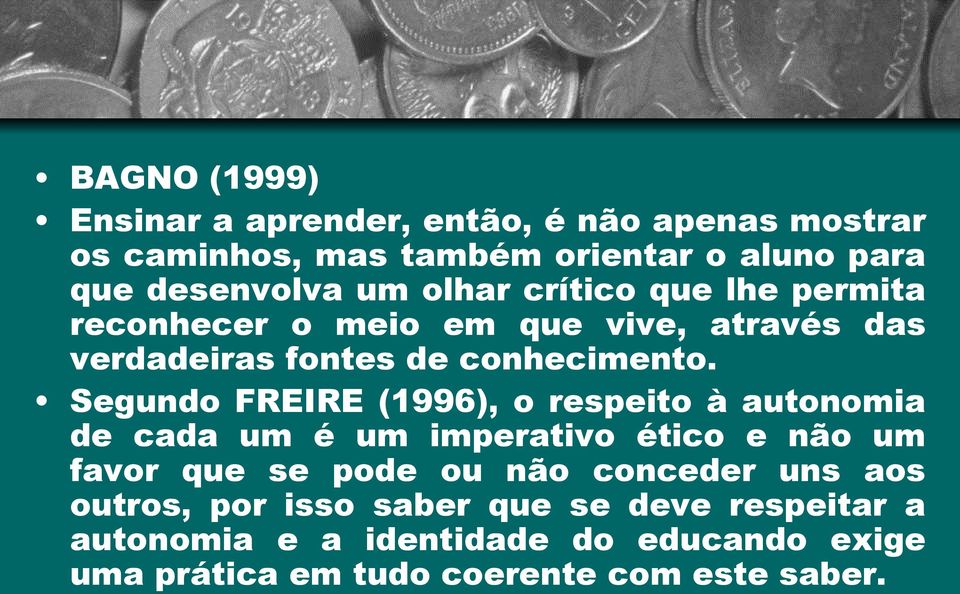 Segundo FREIRE (1996), o respeito à autonomia de cada um é um imperativo ético e não um favor que se pode ou não conceder