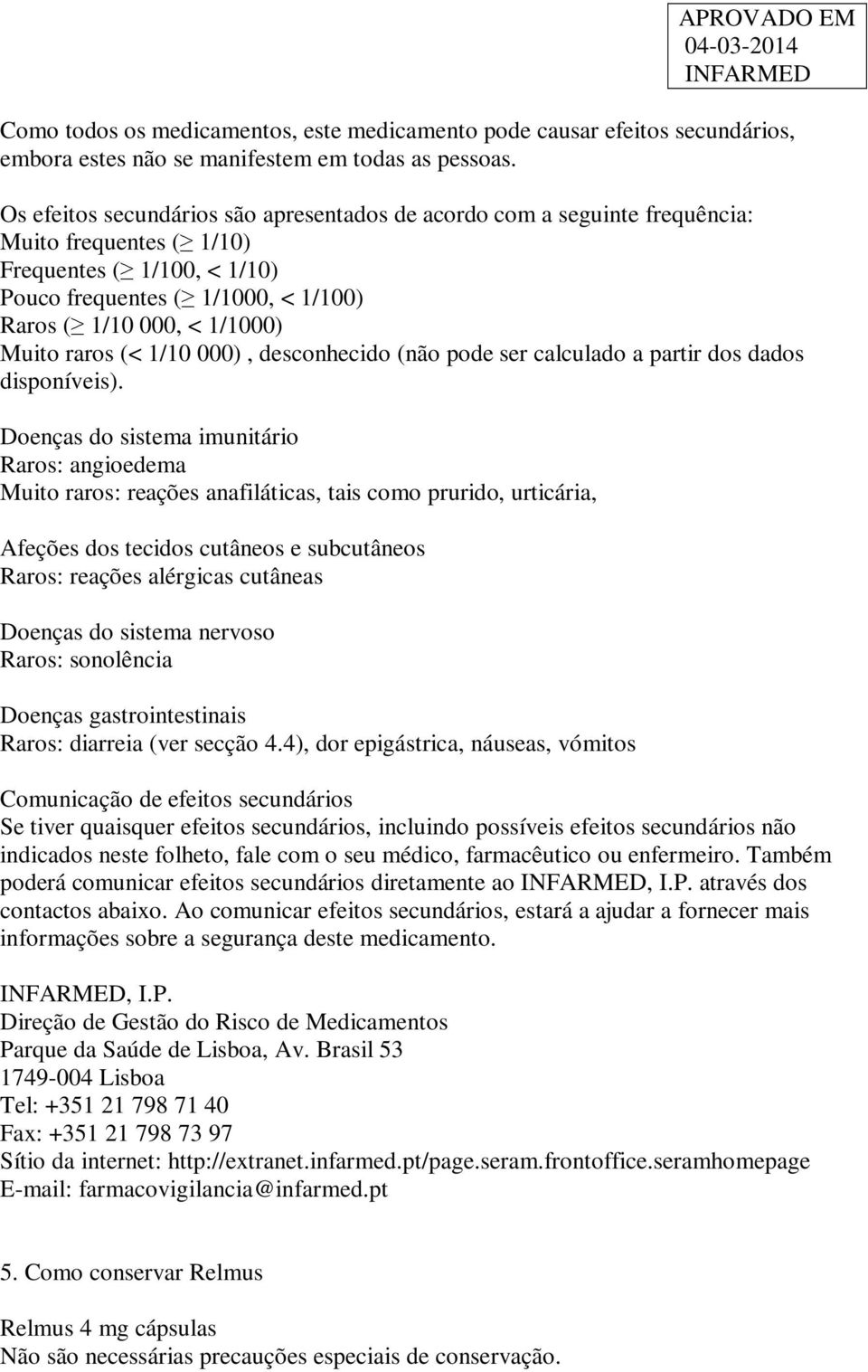 raros (< 1/10 000), desconhecido (não pode ser calculado a partir dos dados disponíveis).