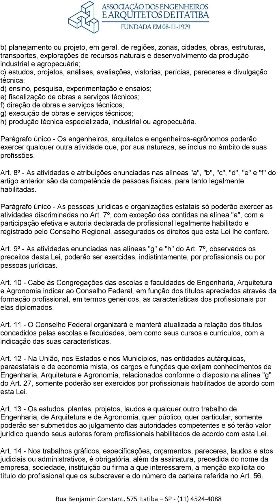 serviços técnicos; g) execução de obras e serviços técnicos; h) produção técnica especializada, industrial ou agropecuária.