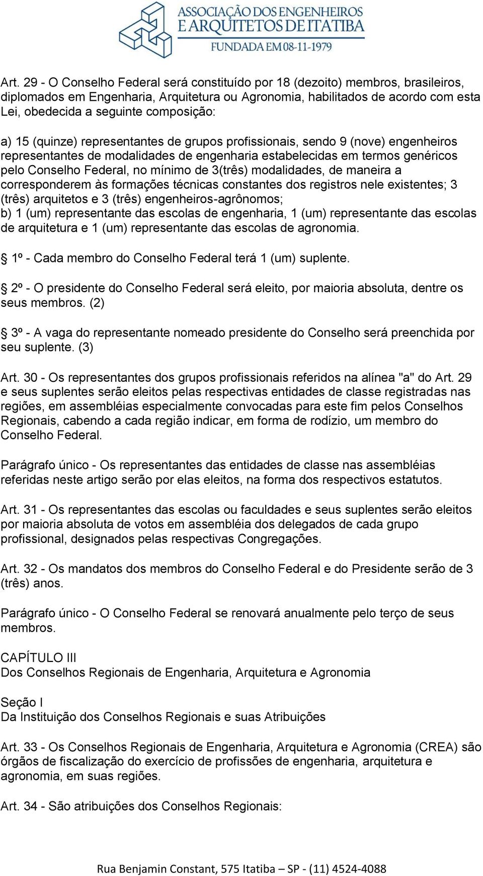 mínimo de 3(três) modalidades, de maneira a corresponderem às formações técnicas constantes dos registros nele existentes; 3 (três) arquitetos e 3 (três) engenheiros-agrônomos; b) 1 (um)