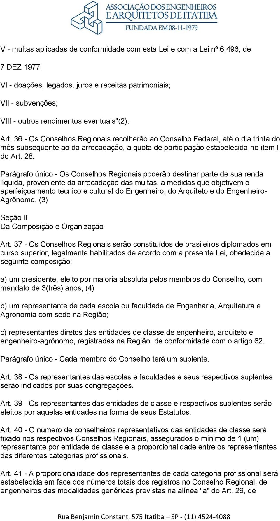 Parágrafo único - Os Conselhos Regionais poderão destinar parte de sua renda líquida, proveniente da arrecadação das multas, a medidas que objetivem o aperfeiçoamento técnico e cultural do