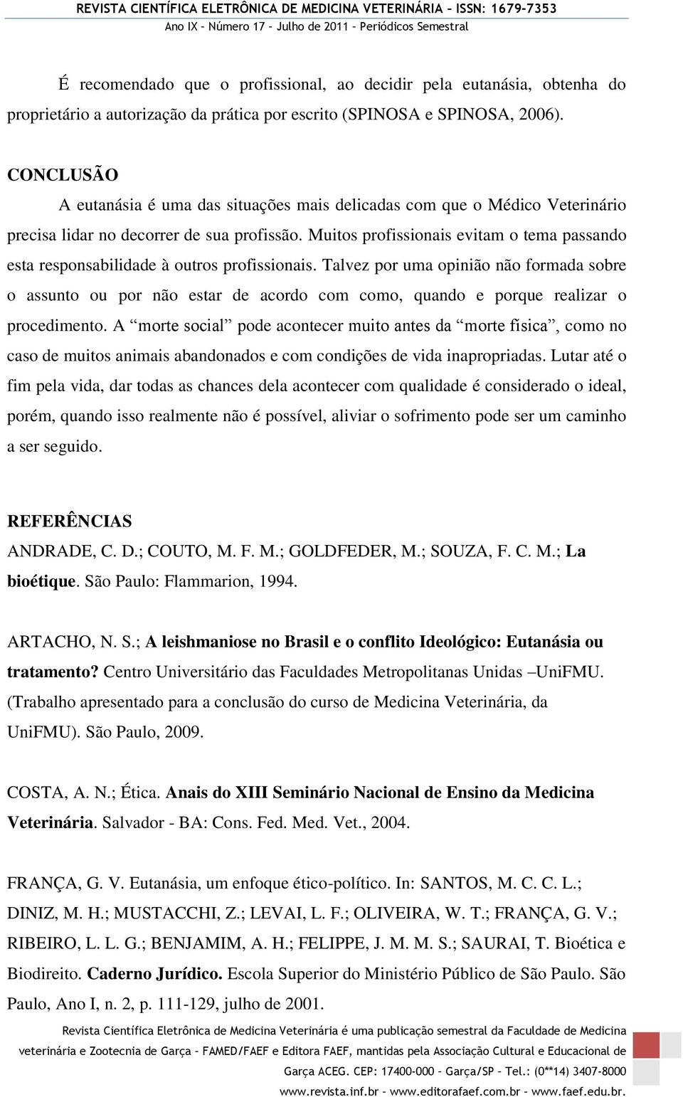 Muitos profissionais evitam o tema passando esta responsabilidade à outros profissionais.