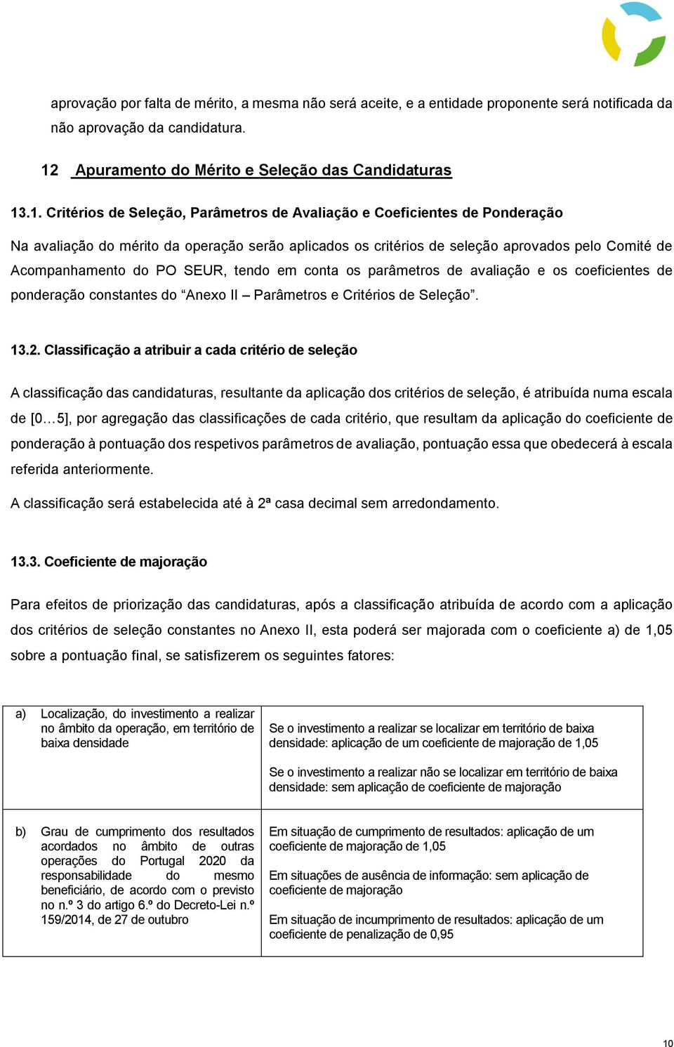 .1. Critérios de Seleção, Parâmetros de Avaliação e Coeficientes de Ponderação Na avaliação do mérito da operação serão aplicados os critérios de seleção aprovados pelo Comité de Acompanhamento do PO