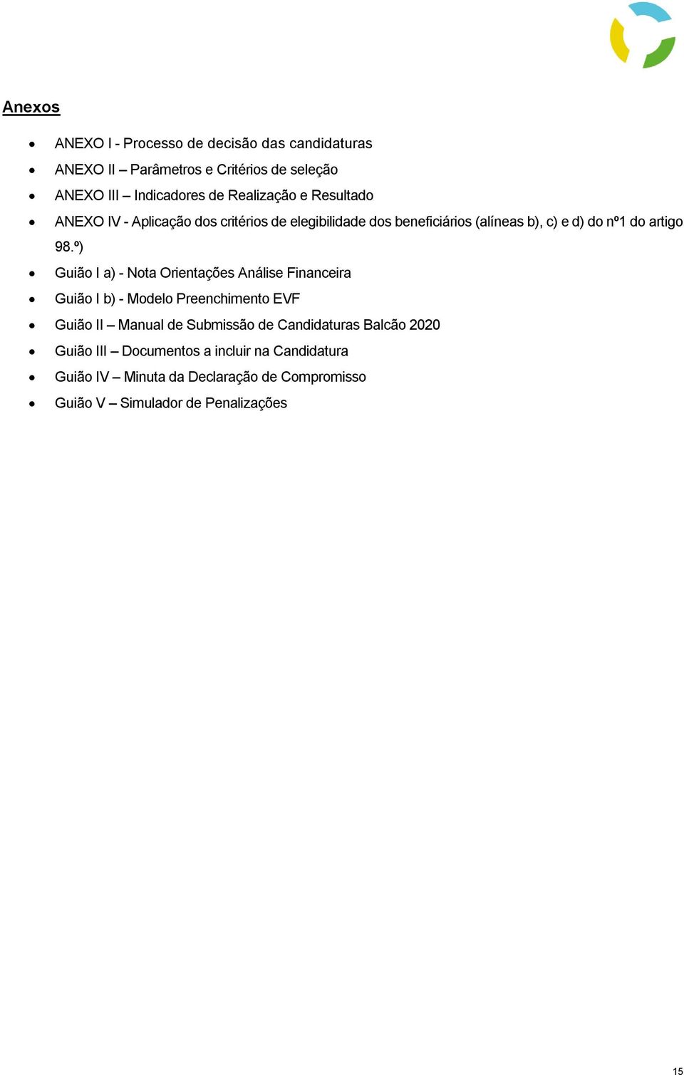 º) Guião I a) - Nota Orientações Análise Financeira Guião I b) - Modelo Preenchimento EVF Guião II Manual de Submissão de