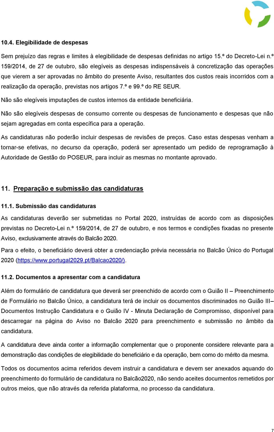 com a realização da operação, previstas nos artigos 7.º e 99.º do RE SEUR. Não são elegíveis imputações de custos internos da entidade beneficiária.