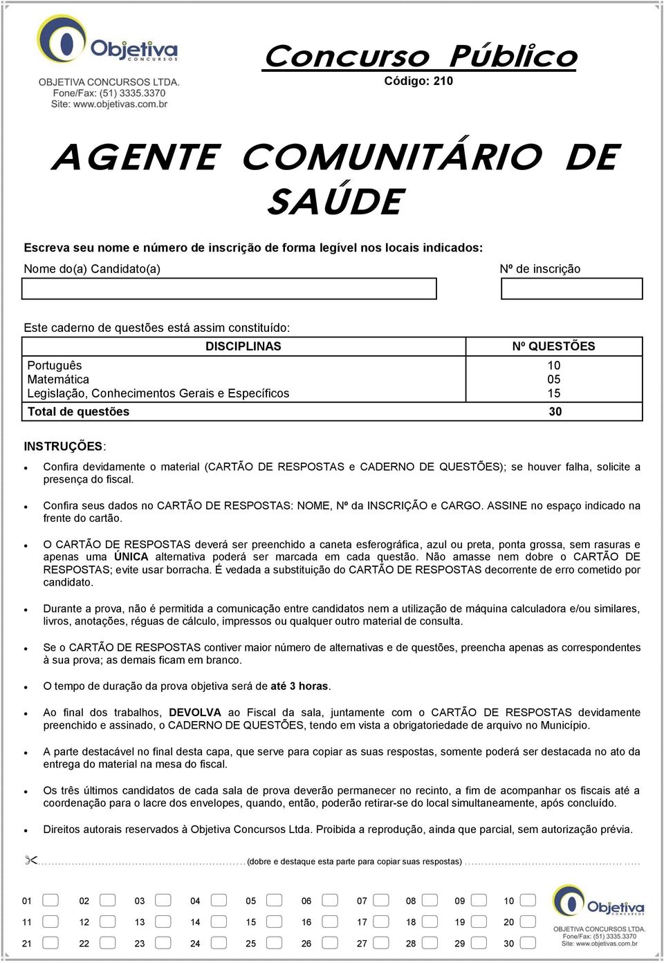 DE RESPOSTAS e CADERNO DE QUESTÕES); se houver falha, solicite a presença do fiscal. Confira seus dados no CARTÃO DE RESPOSTAS: NOME, Nº da INSCRIÇÃO e CARGO.