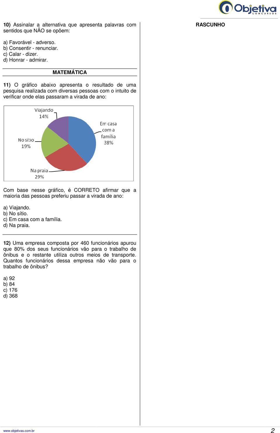 afirmar que a maioria das pessoas preferiu passar a virada de ano: a) Viajando. b) No sítio. c) Em casa com a família. d) Na praia.