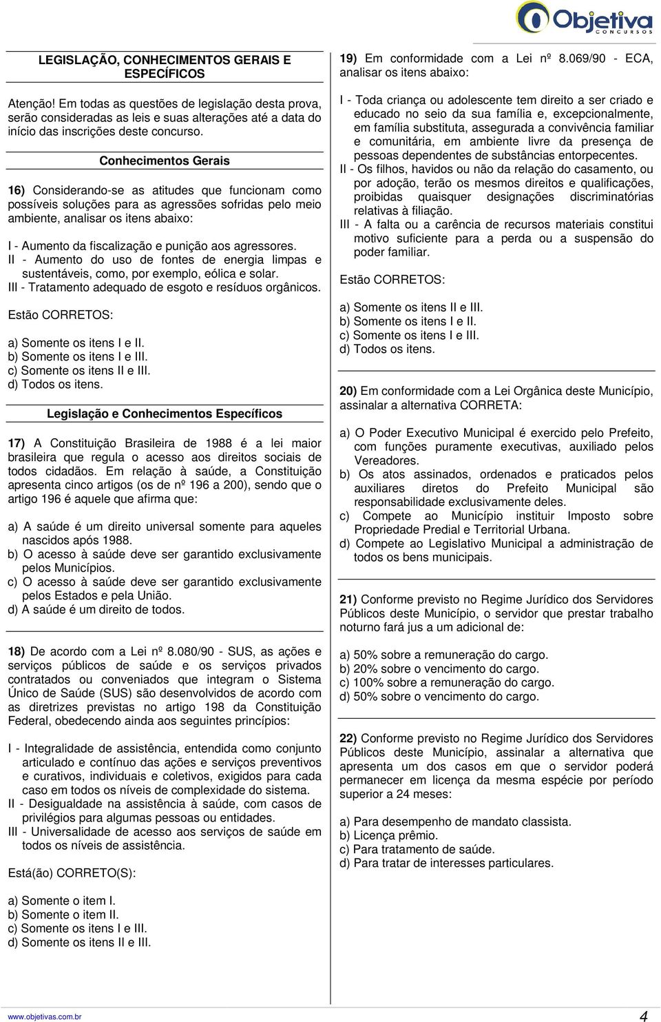 punição aos agressores. II - Aumento do uso de fontes de energia limpas e sustentáveis, como, por exemplo, eólica e solar. III - Tratamento adequado de esgoto e resíduos orgânicos.